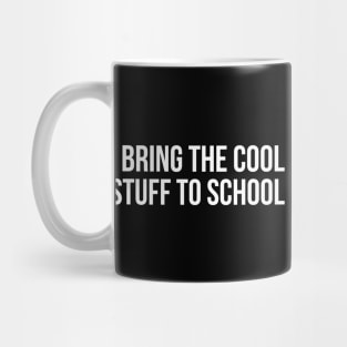 I BRING THE COOL STUFF TO SCHOOL funny saying Mug